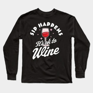 Sip Happens, It's okay to Wine - Funny Red Wine Drinking Pun Long Sleeve T-Shirt